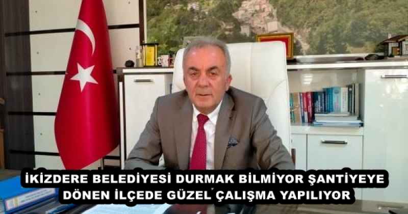 İKİZDERE BELEDİYESİ DURMAK BİLMİYOR ŞANTİYEYE DÖNEN İLÇEDE GÜZEL ÇALIŞMA YAPILIYOR