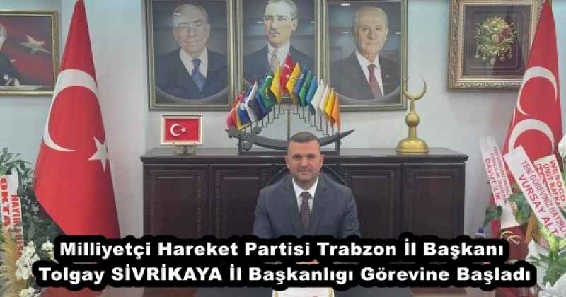 Milliyetçi Hareket Partisi Trabzon İl Başkanı Tolgay SİVRİKAYA İl Başkanlıgı Görevine Başladı