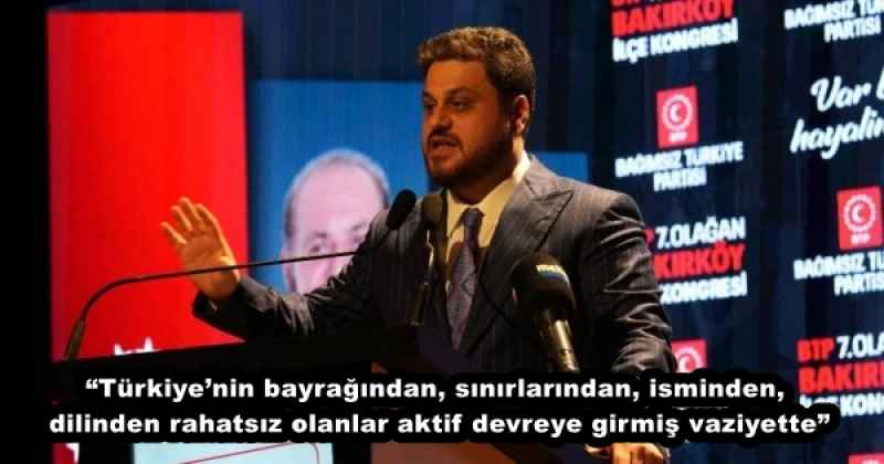 “Türkiye’nin bayrağından, sınırlarından, isminden, dilinden rahatsız olanlar aktif devreye girmiş vaziyette”