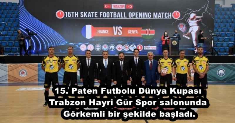 15. Paten Futbolu Dünya Kupası Trabzon Hayri Gür Spor salonunda Görkemli bir şekilde başladı.