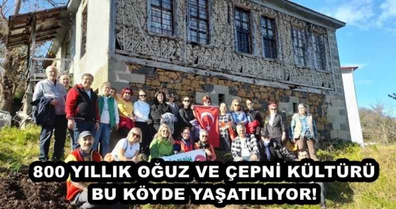800 Yıllık Oğuz,   Çepni  Kültürü Bu Köyde Yaşatılıyor…
