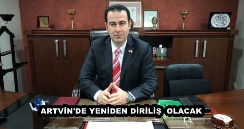 ARTVİN'DE YENİDEN DİRİLİŞ OLACAK