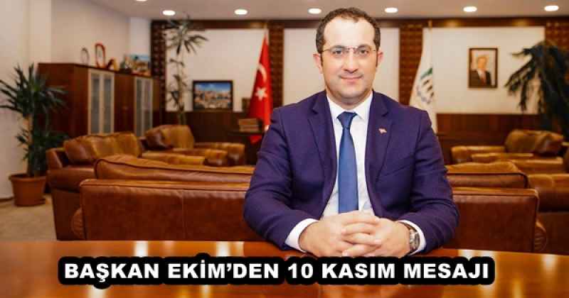 BAŞKAN EKİM’DEN 10 KASIM MESAJI