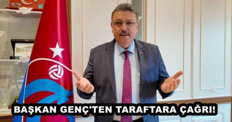 Başkan Genç'ten Fenerbahçe maçı öncesi Trabzonspor taraftarına sağduyu çağrısı