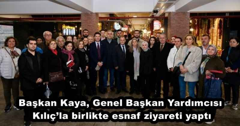 Başkan Kaya, Genel Başkan Yardımcısı Kılıç’la birlikte esnaf ziyareti yaptı