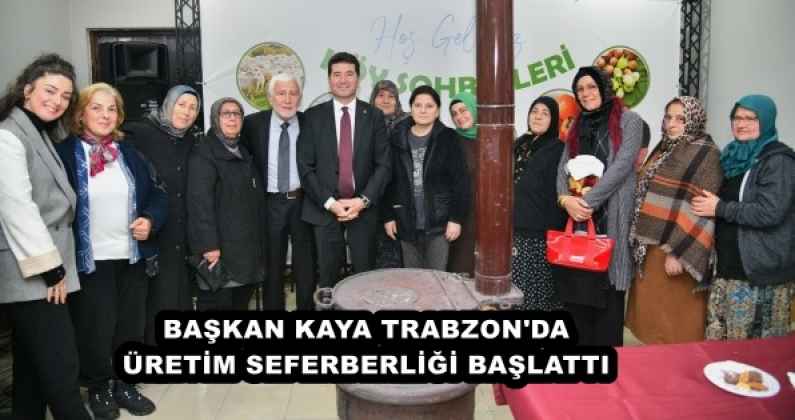 Başkan Kaya, Trabzon’da üretim seferberliği başlattı