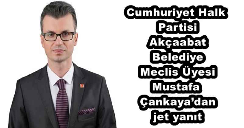 Cumhuriyet Halk Partisi Akçaabat Belediye Meclis Üyesi Mustafa Çankaya’dan jet yanıt
