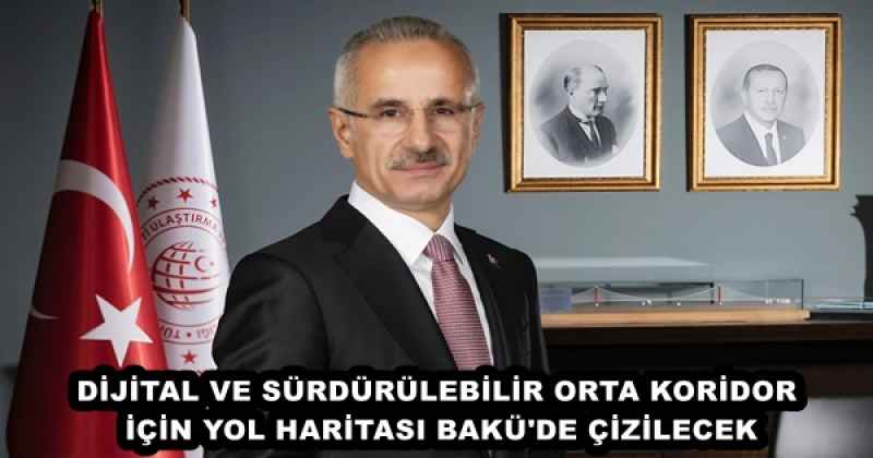 DİJİTAL VE SÜRDÜRÜLEBİLİR ORTA KORİDOR İÇİN YOL HARİTASI BAKÜ'DE ÇİZİLECEK