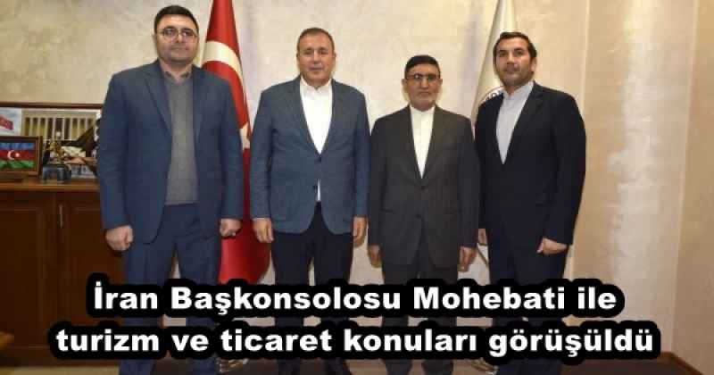 İran Başkonsolosu Mohebati ile turizm ve ticaret konuları görüşüldü