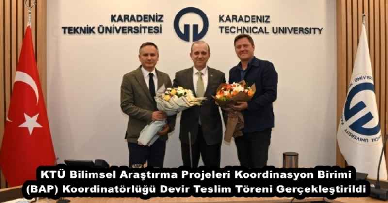 KTÜ Bilimsel Araştırma Projeleri Koordinasyon Birimi (BAP) Koordinatörlüğü Devir Teslim Töreni Gerçekleştirildi