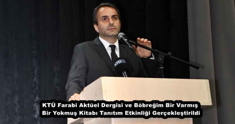 KTÜ Farabi Aktüel Dergisi ve Böbreğim Bir Varmış Bir Yokmuş Kitabı Tanıtım Etkinliği Gerçekleştirildi