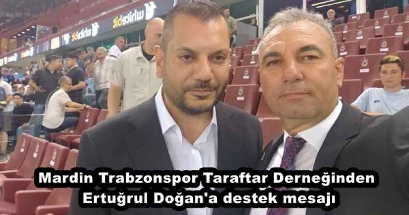 Mardin Trabzonspor Taraftar Derneğinden Ertuğrul Doğan'a destek mesajı