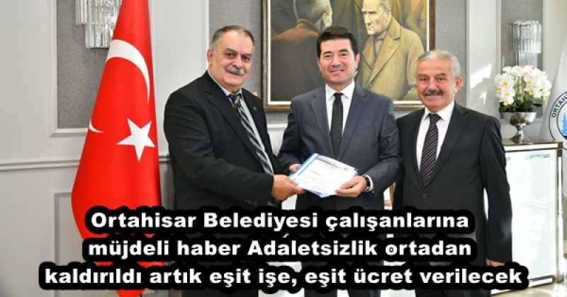 Ortahisar Belediyesi çalışanlarına müjdeli haber Adaletsizlik ortadan kaldırıldı, artık eşit işe, eşit ücret verilecek