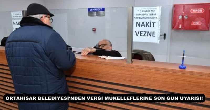 ORTAHİSAR BELEDİYESİ'NDEN VERGİ MÜKELLEFLERİNE SON GÜN UYARISI!