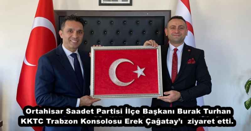 Ortahisar Saadet Partisi İlçe Başkanı Burak Turhan KKTC Trabzon Konsolosu Erek Çağatay’ı  ziyaret etti. 