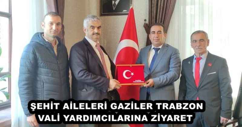 ŞEHİT AİLELERİ GAZİLER TRABZON VALİ YARDIMCILARINA ZİYARET