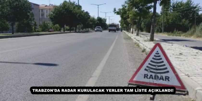 TRABZON'DA RADAR KURULACAK YERLER TAM LİSTE AÇIKLANDI!