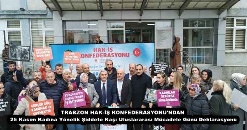 TRABZON HAK-İŞ KONFEDERASYONU'NDAN 25 Kasım Kadına Yönelik Şiddete Kaşı Uluslararası Mücadele Günü Deklarasyonu