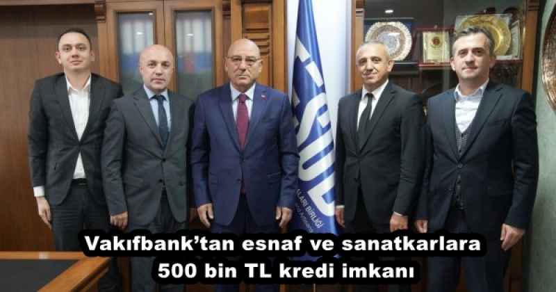 Vakıfbank’tan esnaf ve sanatkarlara 500 bin TL kredi imkanı