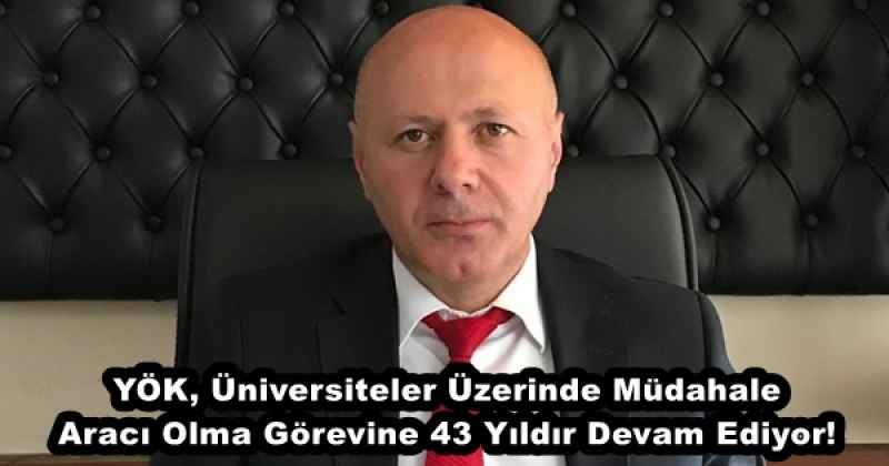 YÖK, Üniversiteler Üzerinde Müdahale Aracı Olma Görevine 43 Yıldır Devam Ediyor!
