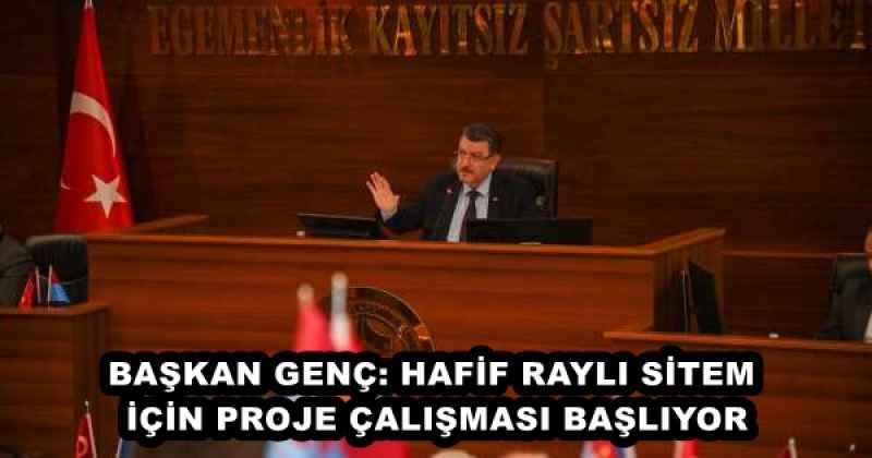 BAŞKAN GENÇ: HAFİF RAYLI SİTEM İÇİN PROJE ÇALIŞMASI BAŞLIYOR