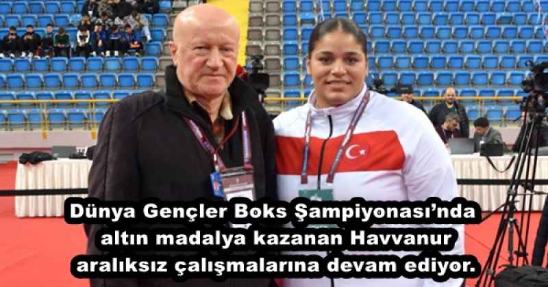 Dünya Gençler Boks Şampiyonası’nda altın madalya kazanan Havvanur aralıksız çalışmalarına devam ediyor.