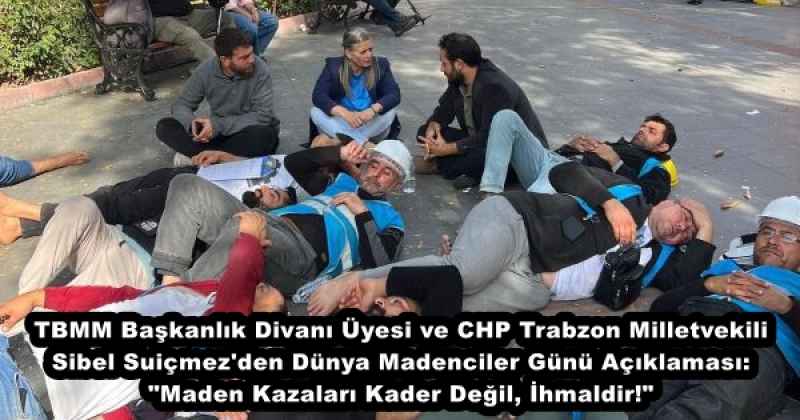 TBMM Başkanlık Divanı Üyesi ve CHP Trabzon Milletvekili Sibel Suiçmez'den Dünya Madenciler Günü Açıklaması: "Maden Kazaları Kader Değil, İhmaldir!"