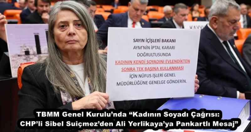 TBMM Genel Kurulu’nda “Kadının Soyadı Çağrısı: CHP’li Sibel Suiçmez’den Ali Yerlikaya’ya Pankartlı Mesaj”