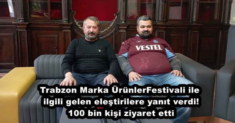 Trabzon Marka Ürünler Festivali ile ilgili gelen eleştirilere yanıt verdi! 100 bin kişi ziyaret etti
