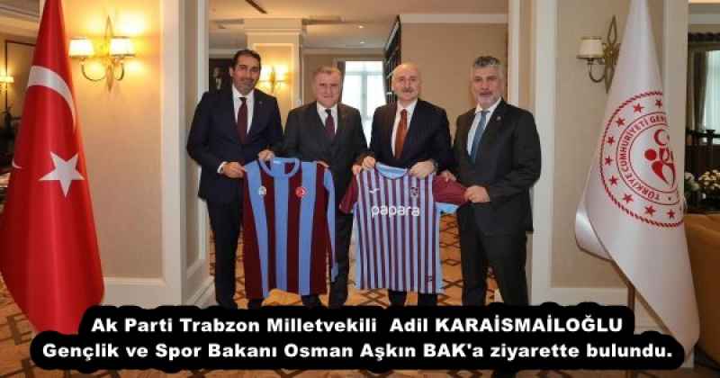 Ak Parti Trabzon Milletvekili Sayın Adil KARAİSMAİLOĞLU Gençlik ve Spor Bakanı Sayın Osman Aşkın BAK'a ziyarette bulundu.