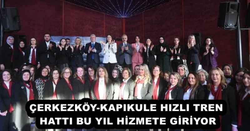 ÇERKEZKÖY-KAPIKULE HIZLI TREN HATTI BU YIL HİZMETE GİRİYOR