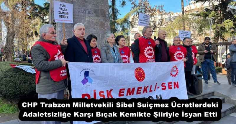 CHP Trabzon Milletvekili Sibel Suiçmez Ücretlerdeki Adaletsizliğe Karşı Bıçak Kemikte Şiiriyle İsyan Etti