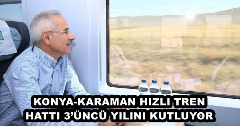 KONYA-KARAMAN HIZLI TREN HATTI 3’ÜNCÜ YILINI KUTLUYOR