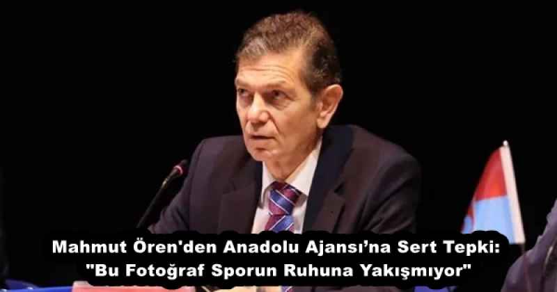 Mahmut Ören'den Anadolu Ajansı’na Sert Tepki: "Bu Fotoğraf Sporun Ruhuna Yakışmıyor"