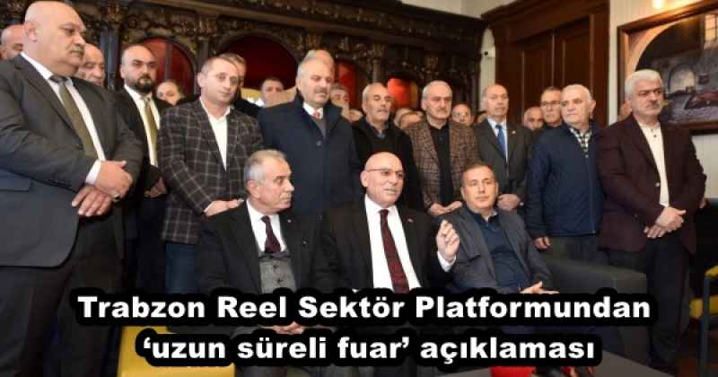Trabzon Reel Sektör Platformundan ‘uzun süreli fuar’ açıklaması