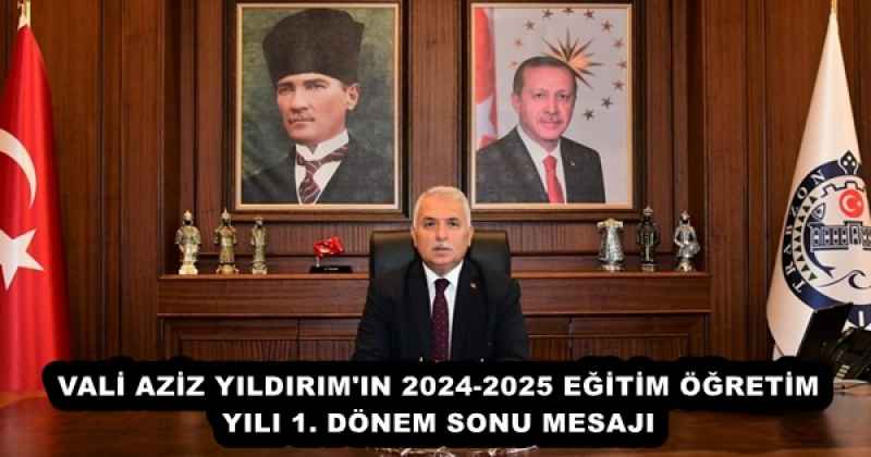 VALİ AZİZ YILDIRIM'IN 2024-2025 EĞİTİM ÖĞRETİM YILI 1. DÖNEM SONU MESAJI