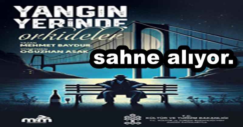 Tiyatro MİM’den ‘’YANGIN YERİNDE ORKİDELER’’sahne alıyor.
