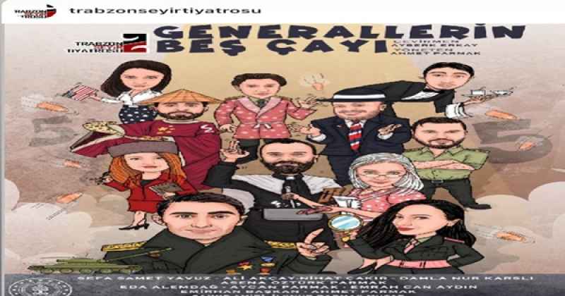 Trabzon SEYİR Tiyatrosu’ndan bu yılın ilk oyunu ‘’GENERALLERİN BEŞ ÇAYI’’ sahne alıyor