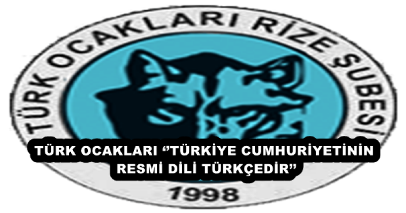 TÜRK OCAKLARI ‘’TÜRKİYE CUMHURİYETİNİN RESMİ DİLİ TÜRKÇEDİR’’