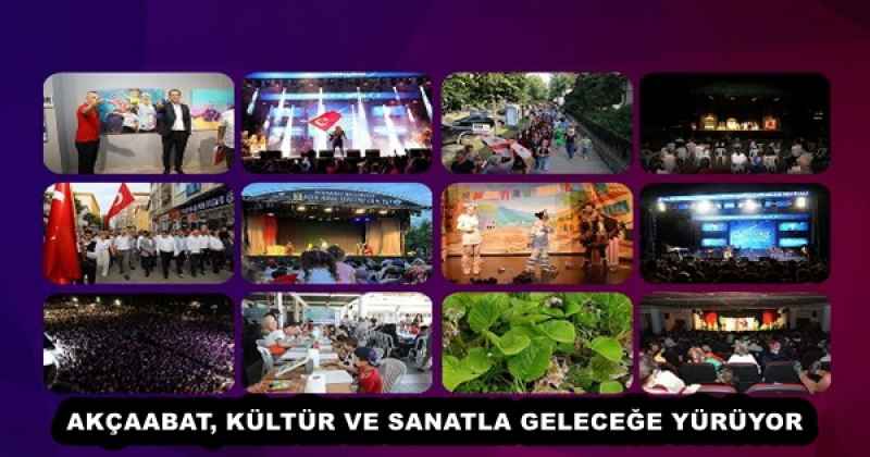AKÇAABAT, KÜLTÜR VE SANATLA GELECEĞE YÜRÜYOR