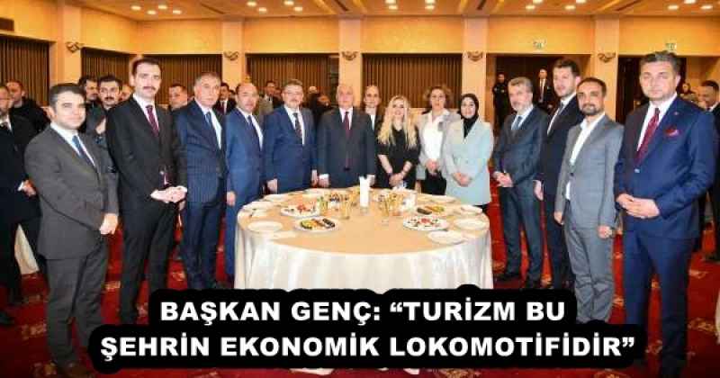 BAŞKAN GENÇ: “TURİZM BU ŞEHRİN EKONOMİK LOKOMOTİFİDİR”