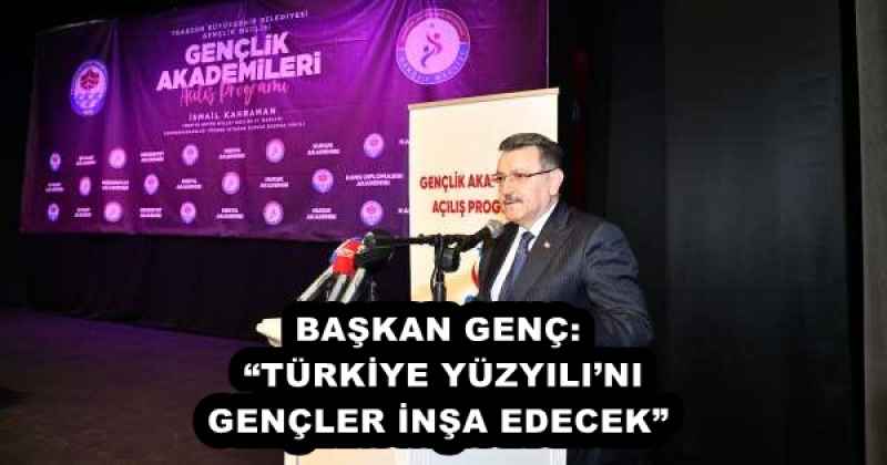 BAŞKAN GENÇ: “TÜRKİYE YÜZYILI’NI GENÇLER İNŞA EDECEK”