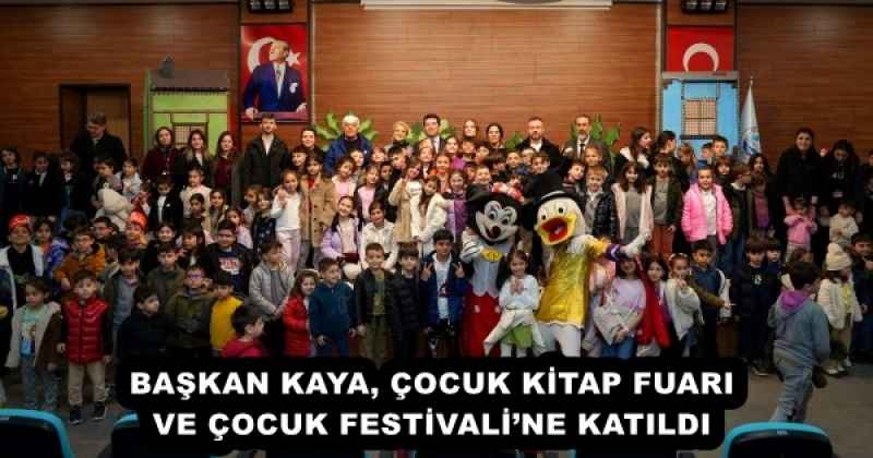 BAŞKAN KAYA, ÇOCUK KİTAP FUARI VE ÇOCUK FESTİVALİ’NE KATILDI