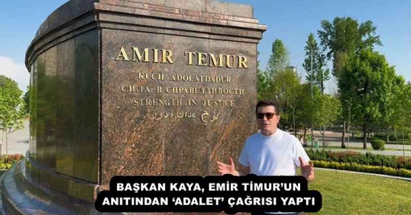 BAŞKAN KAYA, EMİR TİMUR’UN ANITINDAN ‘ADALET’ ÇAĞRISI YAPTI