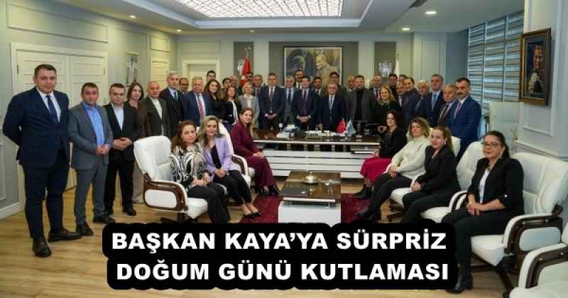 BAŞKAN KAYA’YA SÜRPRİZ DOĞUM GÜNÜ KUTLAMASI