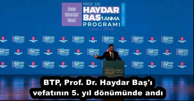 BTP, Prof. Dr. Haydar Baş'ı vefatının 5. yıl dönümünde andı