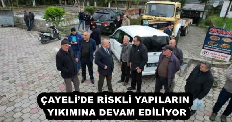 ÇAYELİ’DE RİSKLİ YAPILARIN YIKIMINA DEVAM EDİLİYOR