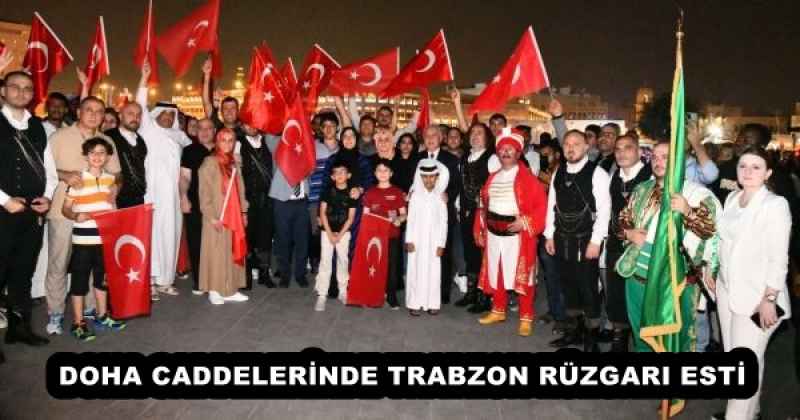 DOHA CADDELERİNDE TRABZON RÜZGARI ESTİ