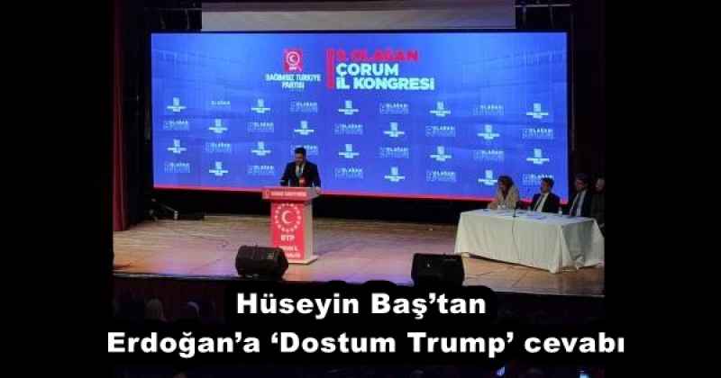 Hüseyin Baş’tan Erdoğan’a ‘Dostum Trump’ cevabı