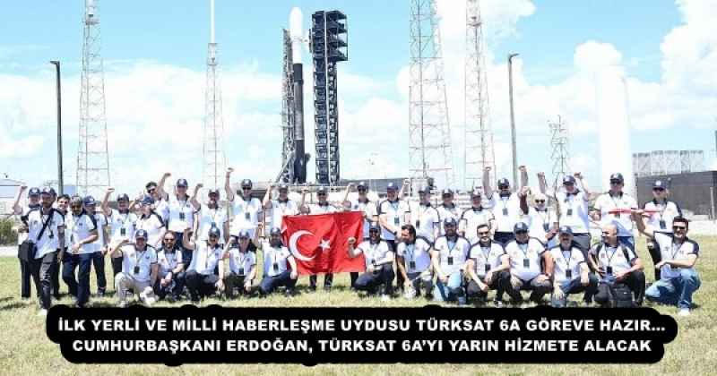 İLK YERLİ VE MİLLİ HABERLEŞME UYDUSU TÜRKSAT 6A GÖREVE HAZIR… CUMHURBAŞKANI ERDOĞAN, TÜRKSAT 6A’YI YARIN HİZMETE ALACAK